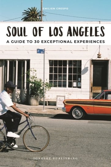 Soul of Los Angeles: A guide to 30 exceptional experiences Emilien Crespo