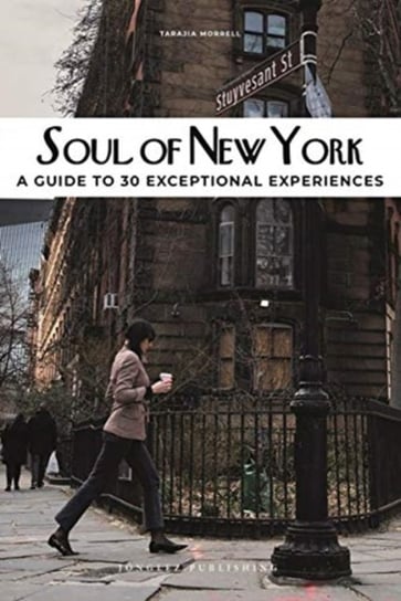 Soul of New York: A Guide to 30 Exceptional Experiences Thomas Jonglez