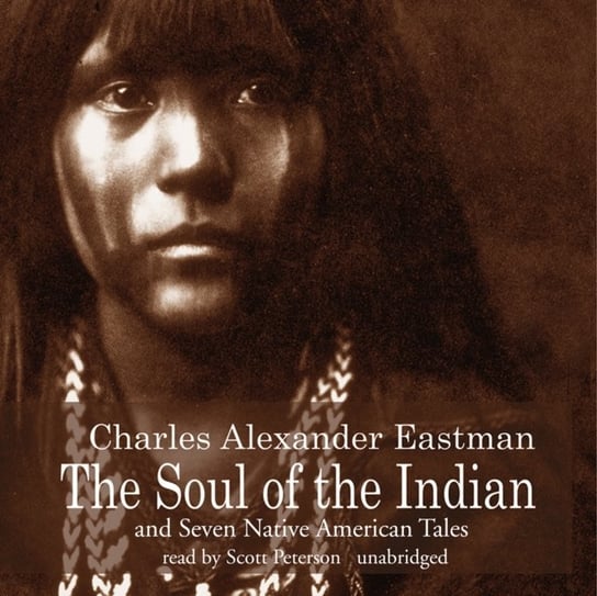 Soul of the Indian and Seven Native American Tales Eastman Charles Alexander