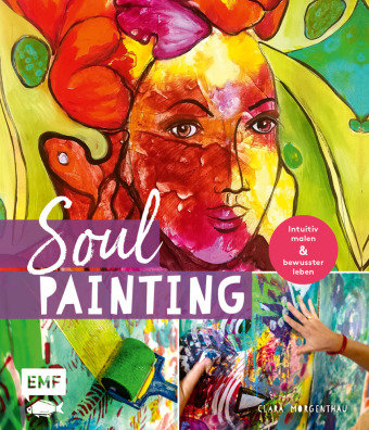 Soul Painting - Intuitiv malen und bewusster leben Edition Michael Fischer
