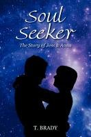 Soul Seeker: The Story of Jess & Anna Brady T.