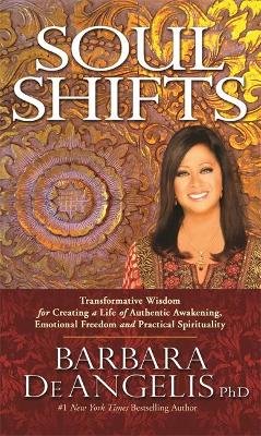Soul Shifts: Transformative Wisdom for Creating a Life of Authentic Awakening, Emotional Freedom & Practical Spirituality De Angelis Barbara