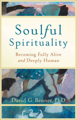 Soulful Spirituality Benner Phd David G.
