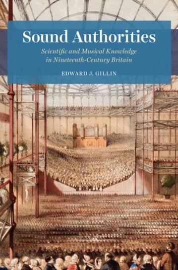 Sound Authorities: Scientific and Musical Knowledge in Nineteenth-Century Britain Edward J. Gillin