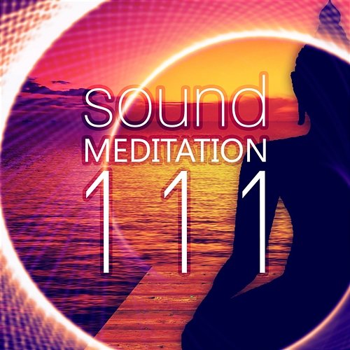 Sound Meditation 111 – Ambient Sounds for Relax, Concentration & Nada Yoga, Music Therapy for Inner Bliss Meditation Music Zone