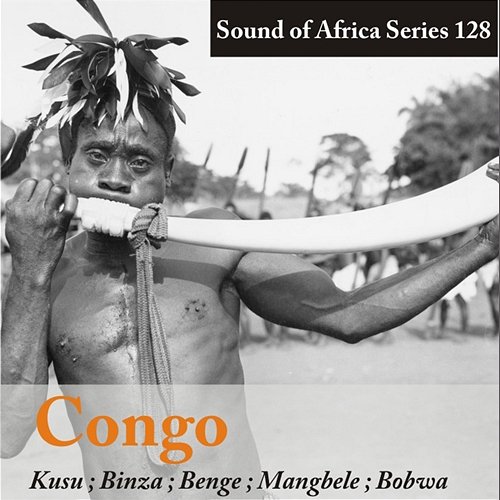 Sound of Africa Series 128: Congo (Kusu/Binza/Benge/Mangbele/Bobwa) Various Artists