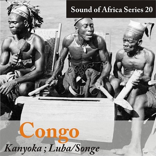 Sound of Africa Series 20: Congo (Kanyoka, Luba/Songe) Various Artists