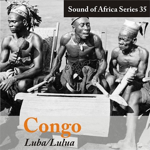 Sound of Africa Series 35: Congo (Luba, Lulua) Various Artists