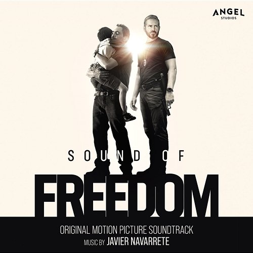 Sound of Freedom (Original Motion Picture Soundtrack) Javier Navarrete
