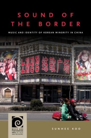 Sound of the Border: Music and Identity of Korean Minority in China Sunhee Koo