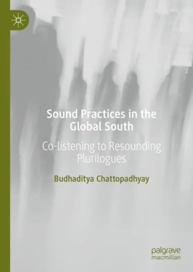Sound Practices in the Global South: Co-listening to Resounding Plurilogues Springer Nature Switzerland AG