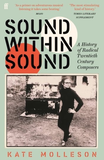 Sound Within Sound: A History of Radical Twentieth Century Composers Kate Molleson