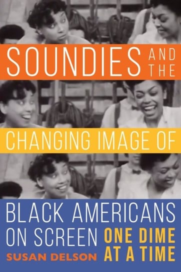 Soundies and the Changing Image of Black Americans on Screen: One Dime at a Time Susan Delson