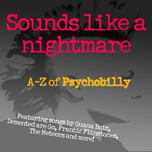 Sounds Like A Nightmare: A-Z of Psychobilly Various Artists