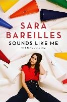Sounds Like Me: My Life (So Far) in Song Bareilles Sara
