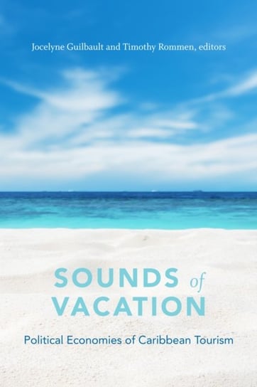 Sounds of Vacation: Political Economies of Caribbean Tourism Opracowanie zbiorowe