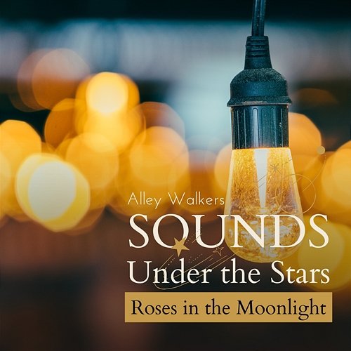 Sounds Under the Stars - Roses in the Moonlight Alley Walkers