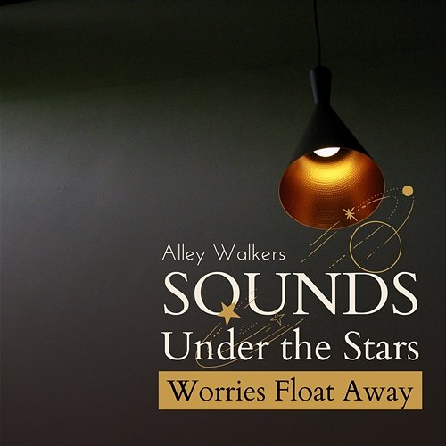 Sounds Under the Stars - Worries Float Away Alley Walkers