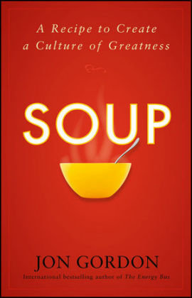 Soup: A Recipe to Create a Culture of Greatness Gordon Jon