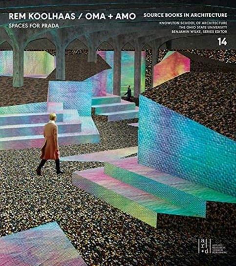 Source Books in Architecture No. 14. Rem Koolhaas, OMA + AMO  Spaces for Prada Opracowanie zbiorowe