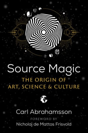 Source Magic: The Origin of Art, Science, and Culture Abrahamsson Carl