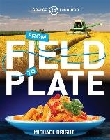 Source to Resource: Food: From Field to Plate Bright Michael