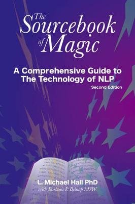 Sourcebook of Magic: A Comprehensive Guide to the Technology of Nlp, 2nd Ed. Hall Michael L., Belnap Barbara