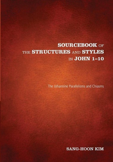 Sourcebook of the Structures and Styles in John 1-10 Kim Sang-Hoon
