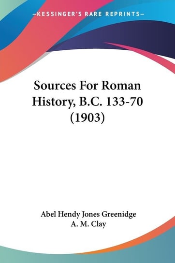 Sources For Roman History, B.C. 133-70 (1903) Abel Hendy Greenidge