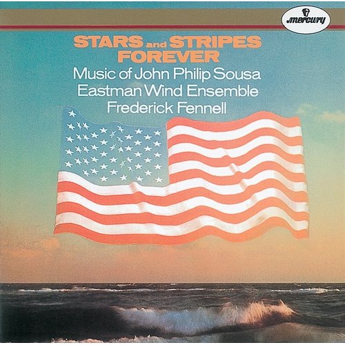 Sousa: Stars and Stripes Forever Eastman Wind Ensemble, Frederick Fennell