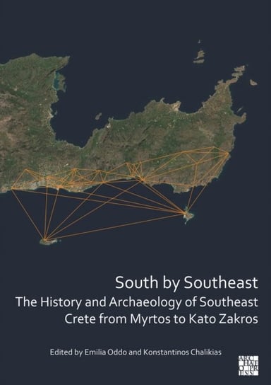 South by Southeast. The History and Archaeology of Southeast Crete from Myrtos to Kato Zakros Opracowanie zbiorowe