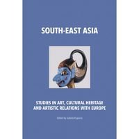 South - East Asia. Studies in art. Cultural heritage and artistic relations with Europe Opracowanie zbiorowe