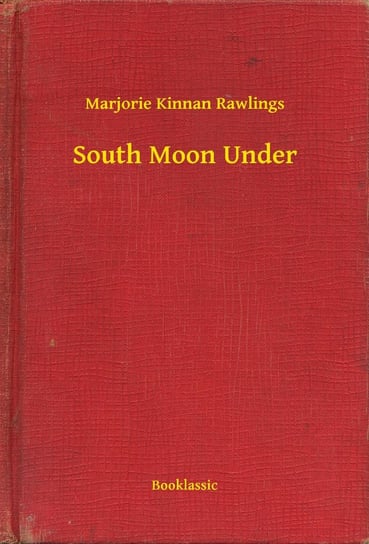 South Moon Under Rawlings Marjorie Kinnan