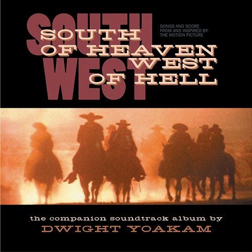 South of Heaven, West of Hell Songs and Score From and Inspired by the Motion Picture Dwight Yoakam - South Of Heaven, West Of Hell Soundtrack