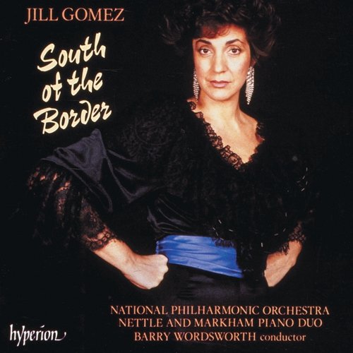 South of the Border: The Latin-American Songbook Jill Gomez, National Philharmonic Orchestra, Barry Wordsworth