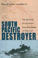 South Pacific Destroyer: The Battle for the Solomons from Savo Island to Vella Gulf Crenshaw Russell Sydnor