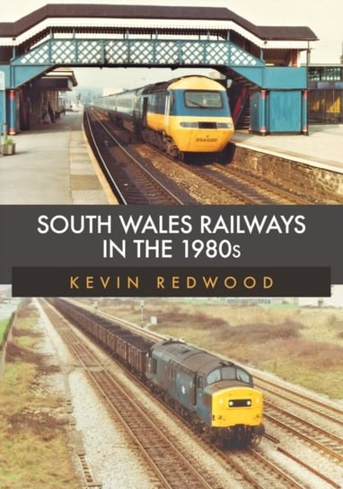South Wales Railways in the 1980s Kevin Redwood