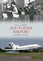Southend Airport Through Time Brown Peter C., Brown Peter