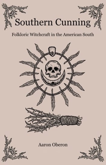 Southern Cunning - Folkloric Witchcraft in the American South Aaron Oberon