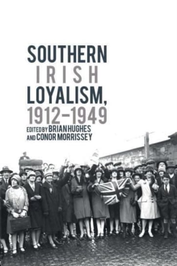 Southern Irish Loyalism, 1912-1949 Opracowanie zbiorowe