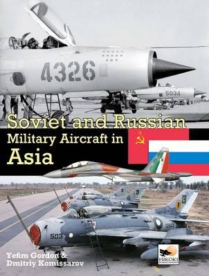 Soviet and Russian Military Aircraft in Asia Gordon Yefim, Komissarov Dmitriy