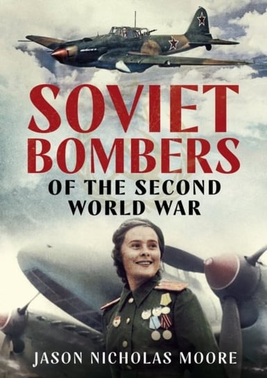 Soviet Bombers of the Second World War Fonthill Media