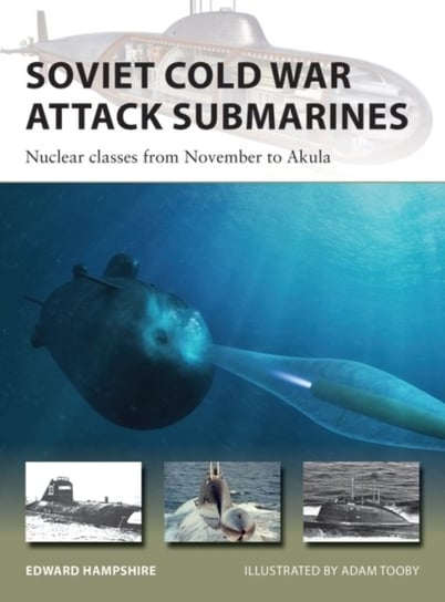 Soviet Cold War Attack Submarines: Nuclear classes from November to Akula Dr Edward Hampshire