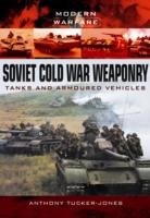 Soviet Cold War Weaponry: Tanks and Armoured Vehicles Tucker-Jones Anthony