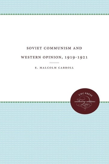 Soviet Communism and Western Opinion, 1919-1921 Carroll E. Malcolm