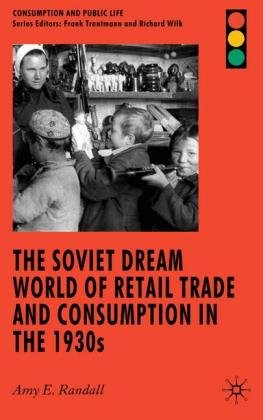 Soviet Dream World of Retail Trade & Consumption in the 1930 Randall Amy
