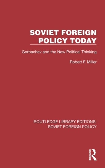 Soviet Foreign Policy Today: Gorbachev and the New Political Thinking Taylor & Francis Ltd.