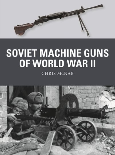 Soviet Machine Guns of World War II Chris McNab