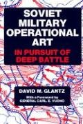 Soviet Military Operational Art: In Pursuit of Deep Battle Glantz Colonel David M., Glantz David M.