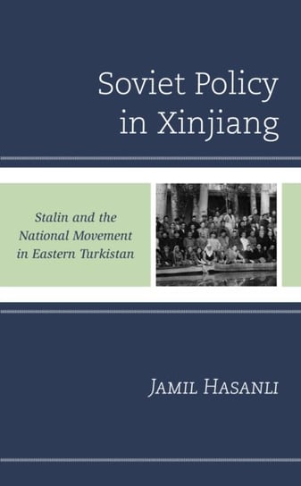 Soviet Policy in Xinjiang: Stalin and the National Movement in Eastern Turkistan Jamil Hasanli